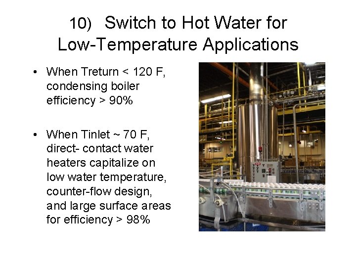 10) Switch to Hot Water for Low-Temperature Applications • When Treturn < 120 F,