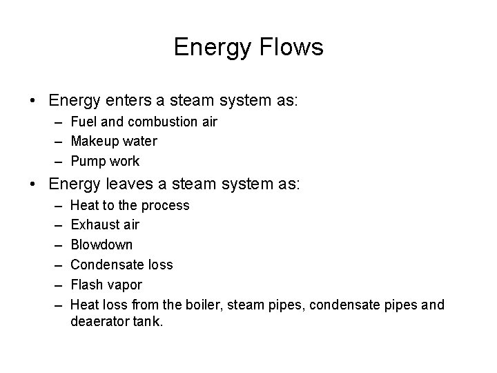 Energy Flows • Energy enters a steam system as: – Fuel and combustion air