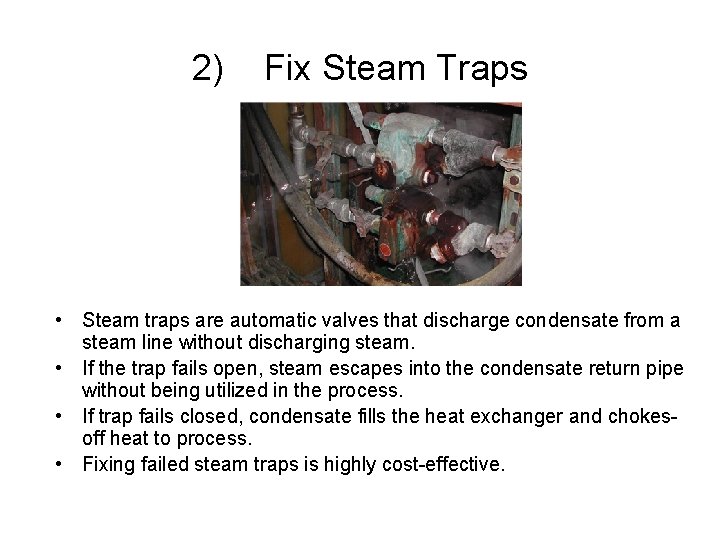 2) Fix Steam Traps • Steam traps are automatic valves that discharge condensate from