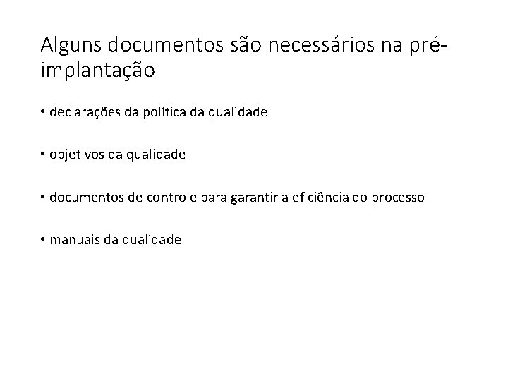 Alguns documentos são necessários na préimplantação • declarações da política da qualidade • objetivos Alguns documentos são necessários na préimplantação • declarações da política da qualidade • objetivos