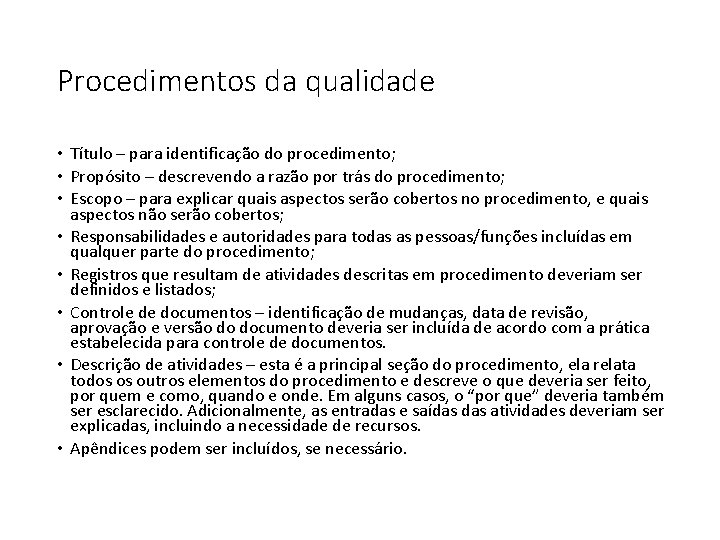 Procedimentos da qualidade • Título – para identificação do procedimento; • Propósito – descrevendo Procedimentos da qualidade • Título – para identificação do procedimento; • Propósito – descrevendo