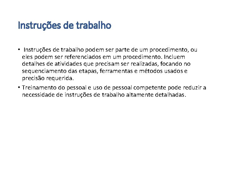 Instruções de trabalho • Instruções de trabalho podem ser parte de um procedimento, ou Instruções de trabalho • Instruções de trabalho podem ser parte de um procedimento, ou