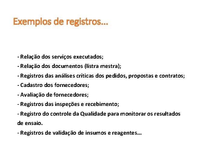Exemplos de registros. . . - Relação dos serviços executados; - Relação dos documentos Exemplos de registros. . . - Relação dos serviços executados; - Relação dos documentos