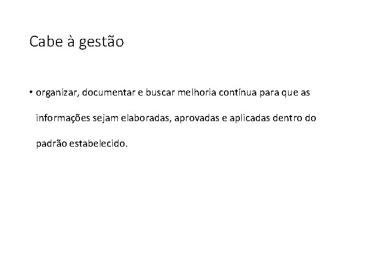 Cabe à gestão • organizar, documentar e buscar melhoria contínua para que as informações Cabe à gestão • organizar, documentar e buscar melhoria contínua para que as informações