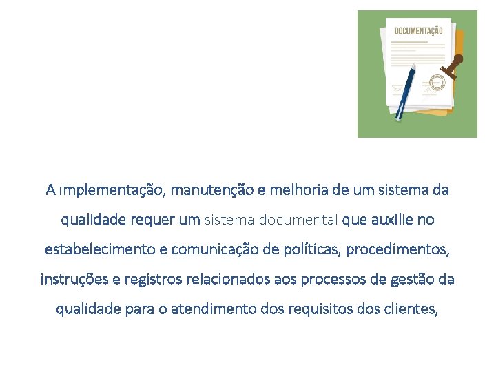 A implementação, manutenção e melhoria de um sistema da qualidade requer um sistema documental A implementação, manutenção e melhoria de um sistema da qualidade requer um sistema documental