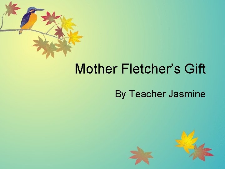 Mother Fletcher’s Gift By Teacher Jasmine 