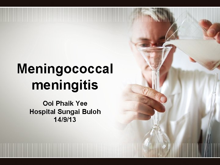 Meningococcal meningitis Ooi Phaik Yee Hospital Sungai Buloh 14/9/13 