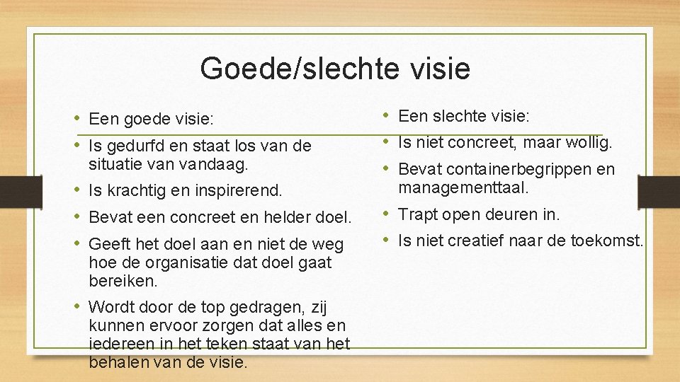 Goede/slechte visie • Een goede visie: • Is gedurfd en staat los van de