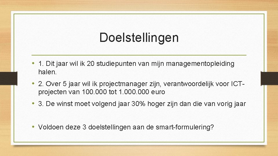 Doelstellingen • 1. Dit jaar wil ik 20 studiepunten van mijn managementopleiding halen. •