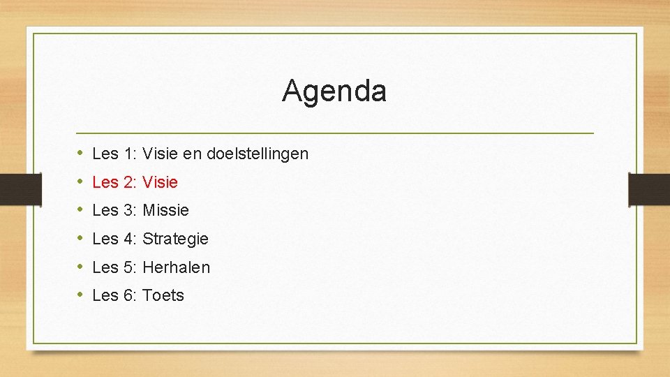 Agenda • • • Les 1: Visie en doelstellingen Les 2: Visie Les 3: