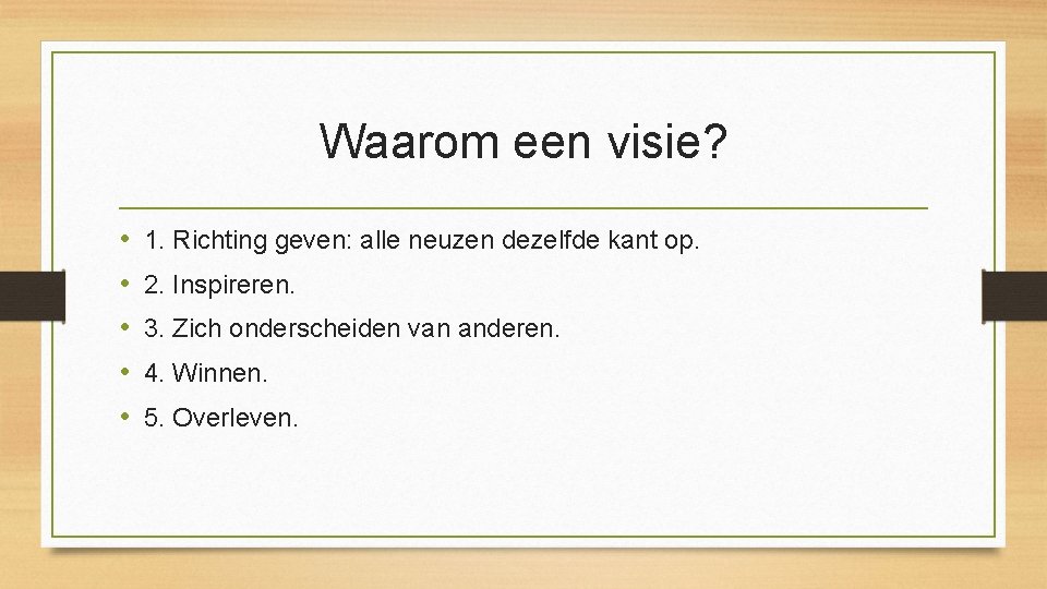 Waarom een visie? • • • 1. Richting geven: alle neuzen dezelfde kant op.