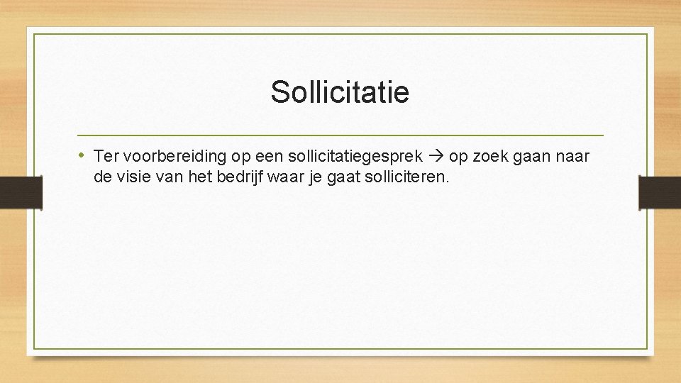 Sollicitatie • Ter voorbereiding op een sollicitatiegesprek op zoek gaan naar de visie van