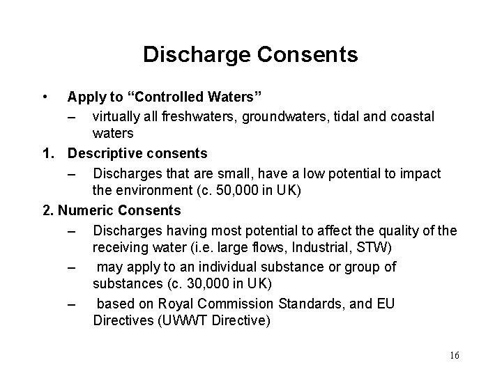 Discharge Consents • Apply to “Controlled Waters” – virtually all freshwaters, groundwaters, tidal and
