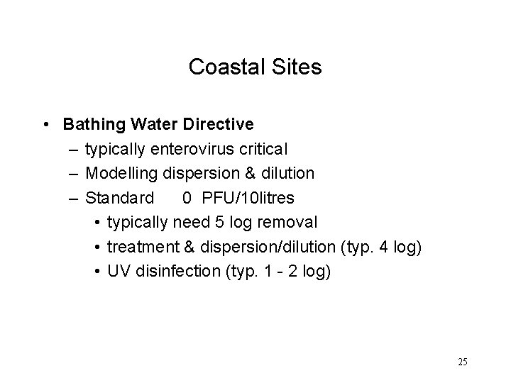 Coastal Sites • Bathing Water Directive – typically enterovirus critical – Modelling dispersion &