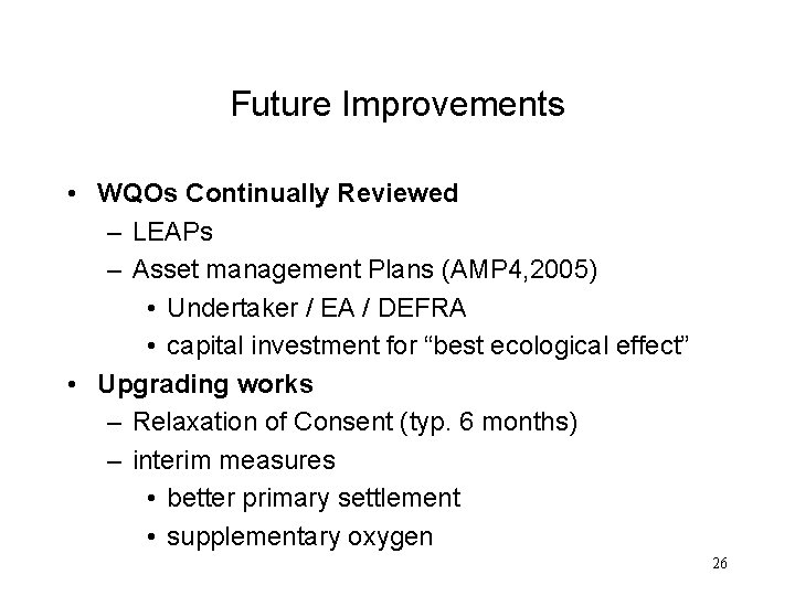 Future Improvements • WQOs Continually Reviewed – LEAPs – Asset management Plans (AMP 4,