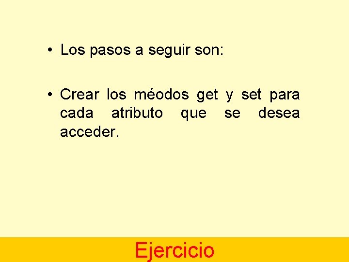  • Los pasos a seguir son: • Crear los méodos get y set