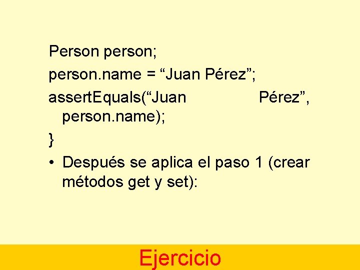 Person person; person. name = “Juan Pérez”; assert. Equals(“Juan Pérez”, person. name); } •