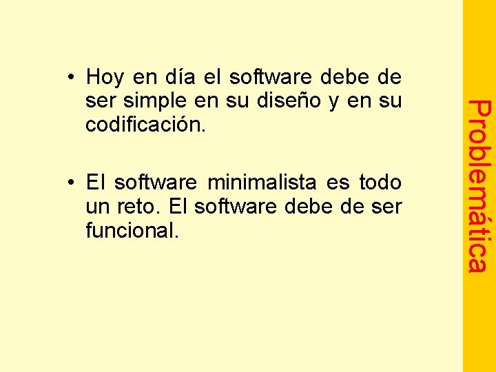 • El software minimalista es todo un reto. El software debe de ser