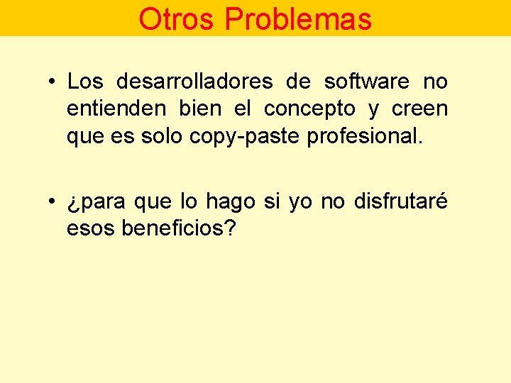 Otros Problemas • Los desarrolladores de software no entienden bien el concepto y creen