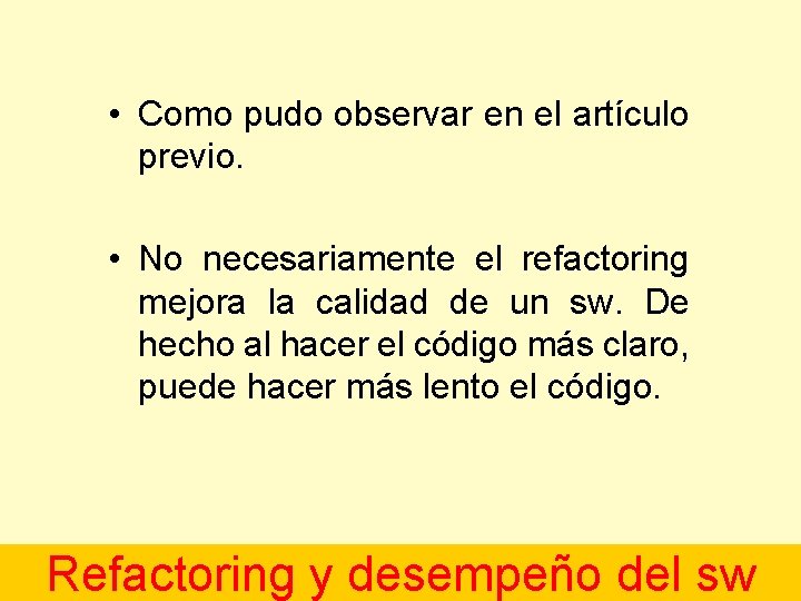  • Como pudo observar en el artículo previo. • No necesariamente el refactoring