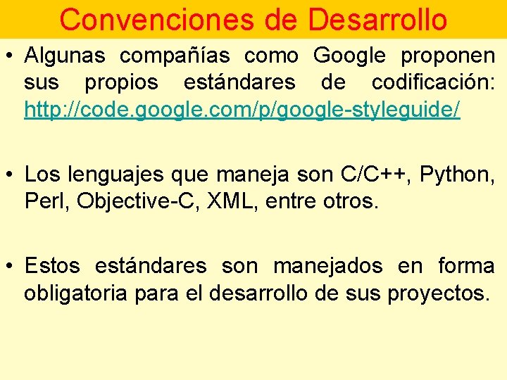 Convenciones de Desarrollo • Algunas compañías como Google proponen sus propios estándares de codificación: