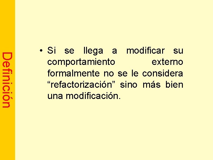 Definición • Si se llega a modificar su comportamiento externo formalmente no se le