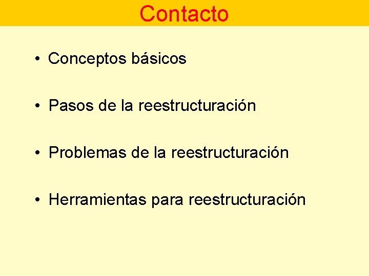 Contacto • Conceptos básicos • Pasos de la reestructuración • Problemas de la reestructuración