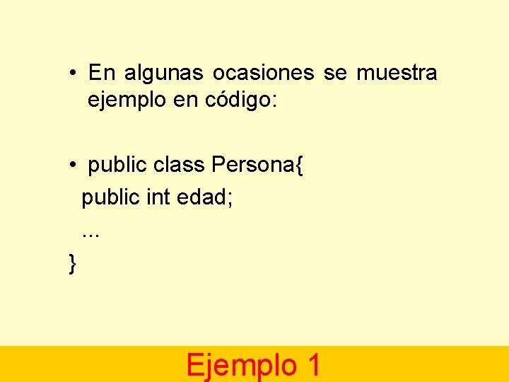  • En algunas ocasiones se muestra ejemplo en código: • public class Persona{