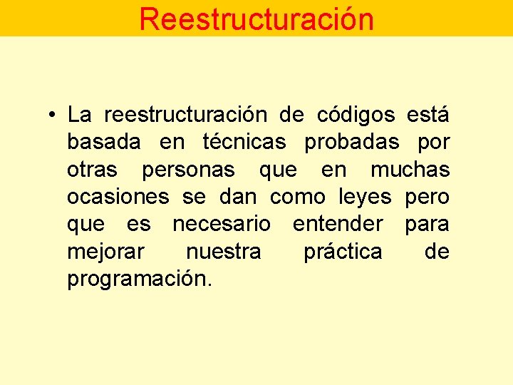 Reestructuración • La reestructuración de códigos está basada en técnicas probadas por otras personas