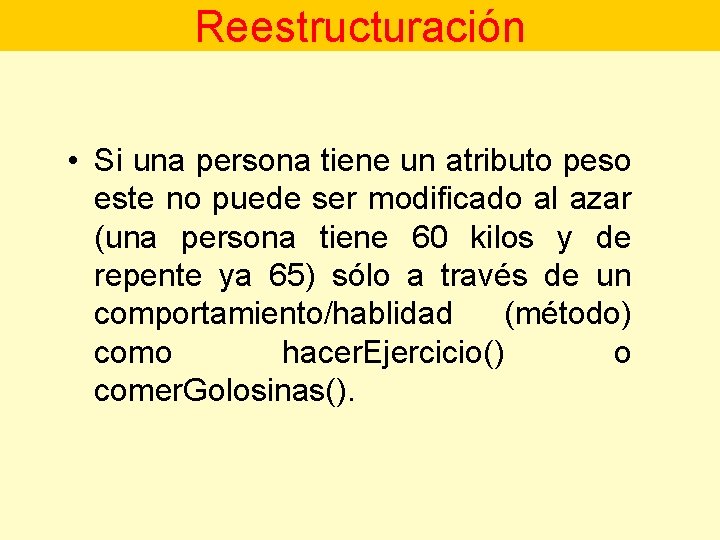 Reestructuración • Si una persona tiene un atributo peso este no puede ser modificado