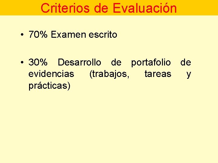Criterios de Evaluación • 70% Examen escrito • 30% Desarrollo de portafolio de evidencias