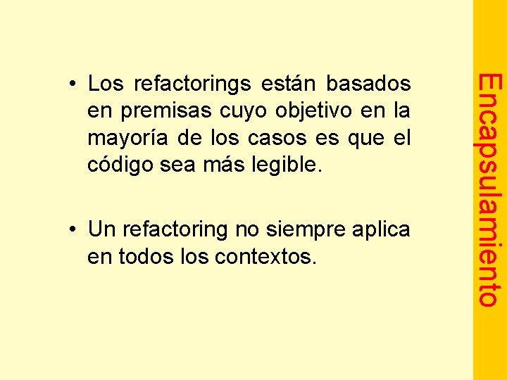  • Un refactoring no siempre aplica en todos los contextos. Encapsulamiento • Los