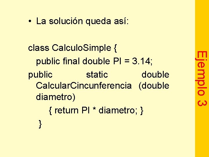  • La solución queda así: Ejemplo 3 class Calculo. Simple { public final