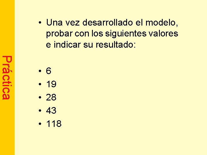  • Una vez desarrollado el modelo, probar con los siguientes valores e indicar