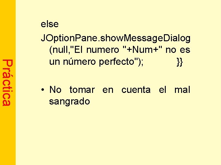 Práctica else JOption. Pane. show. Message. Dialog (null, "El numero "+Num+" no es un