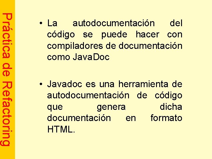 Práctica de Refactoring • La autodocumentación del código se puede hacer con compiladores de