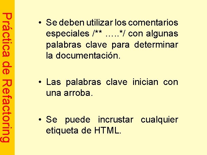 Práctica de Refactoring • Se deben utilizar los comentarios especiales /** …. . */