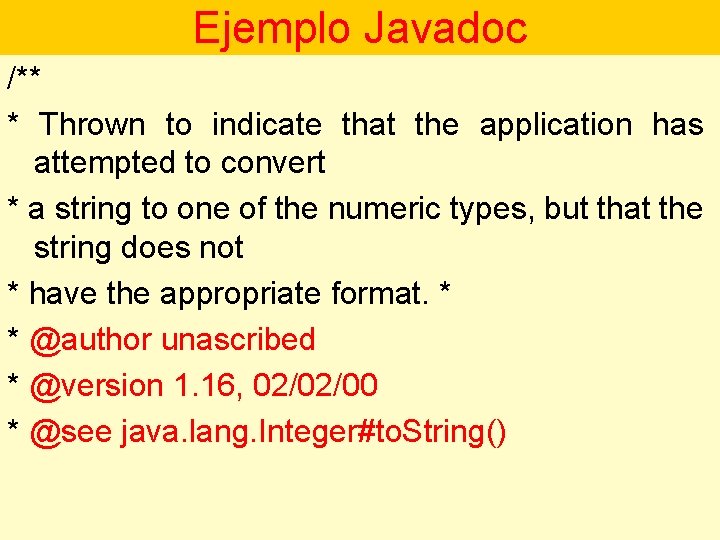 Ejemplo Javadoc /** * Thrown to indicate that the application has attempted to convert