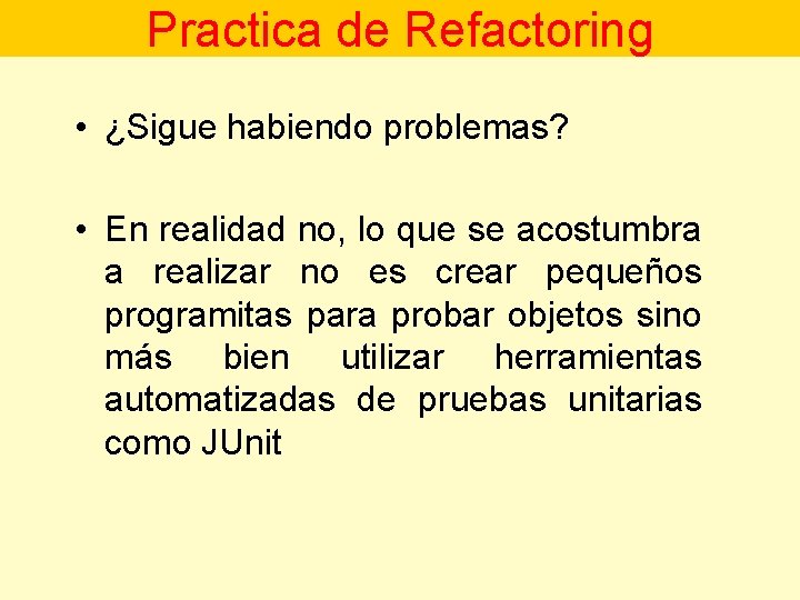 Practica de Refactoring • ¿Sigue habiendo problemas? • En realidad no, lo que se