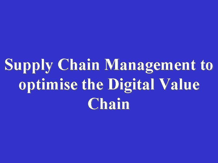 Supply Chain Management to optimise the Digital Value Chain 