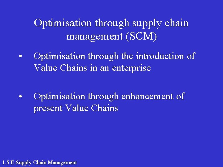 Optimisation through supply chain management (SCM) • Optimisation through the introduction of Value Chains