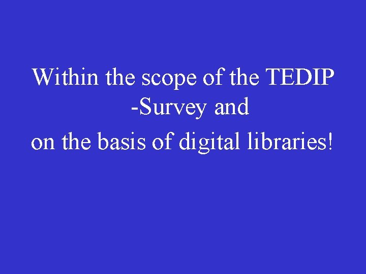 Within the scope of the TEDIP -Survey and on the basis of digital libraries!