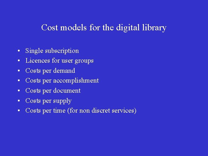 Cost models for the digital library • • Single subscription Licences for user groups