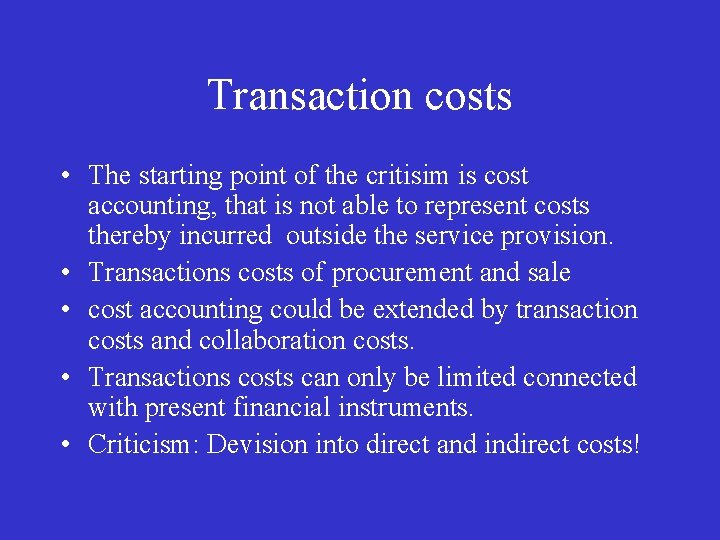 Transaction costs • The starting point of the critisim is cost accounting, that is