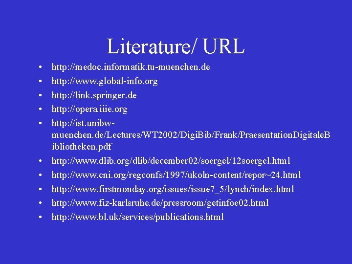 Literature/ URL • • • http: //medoc. informatik. tu-muenchen. de http: //www. global-info. org