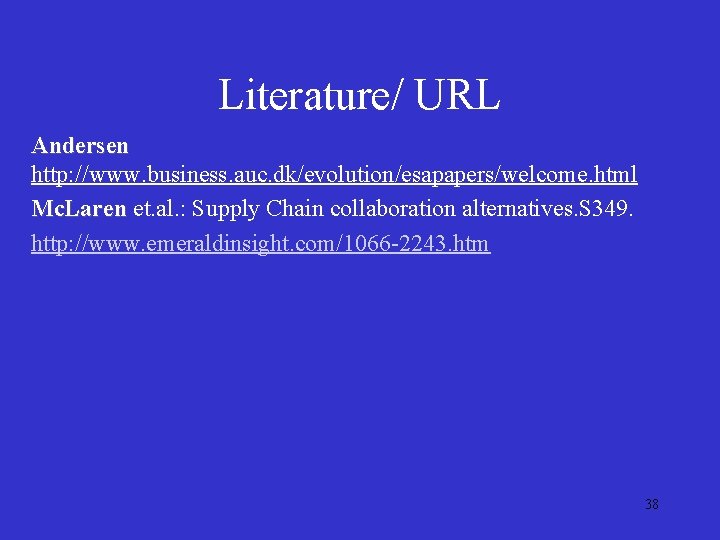 Literature/ URL Andersen http: //www. business. auc. dk/evolution/esapapers/welcome. html Mc. Laren et. al. :