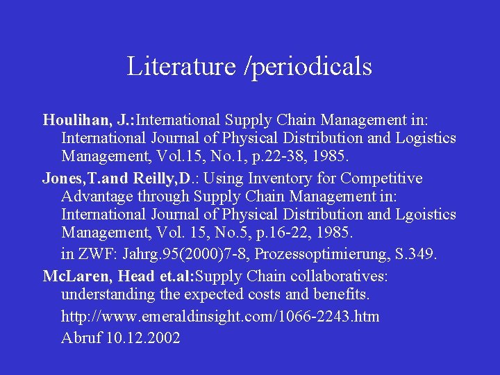 Literature /periodicals Houlihan, J. : International Supply Chain Management in: , J. : International