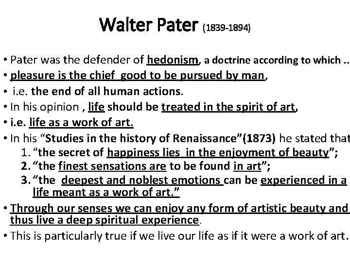 Walter Pater (1839 -1894) • Pater was the defender of hedonism, a doctrine according Walter Pater (1839 -1894) • Pater was the defender of hedonism, a doctrine according