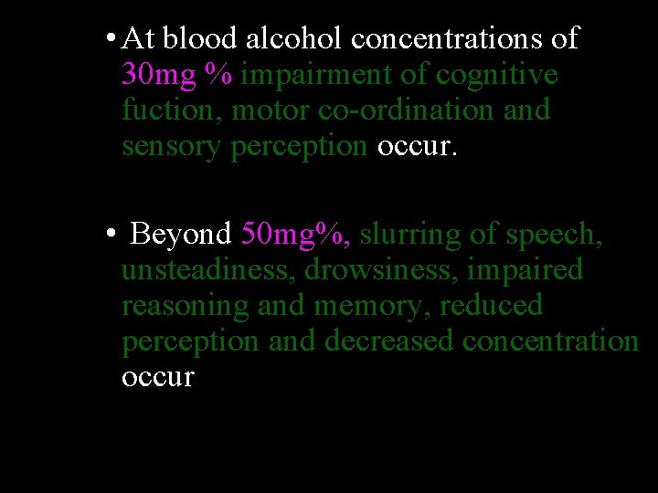  • At blood alcohol concentrations of 30 mg % impairment of cognitive fuction,