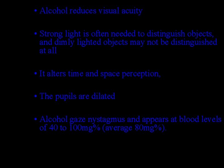  • Alcohol reduces visual acuity • Strong light is often needed to distinguish